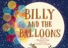 Billy and the Balloons by Elizabeth Dale Review Balloons
