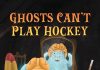Ghosts Can’t Play Hockey by Ben Jackson & Sam Lawrence Review Ghosts