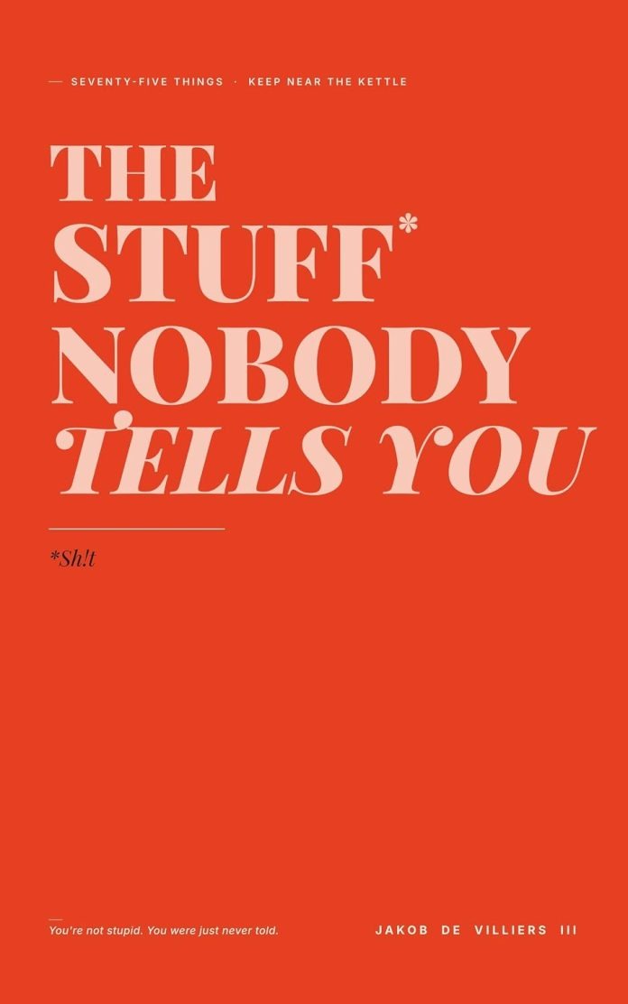The Stuff That Nobody Tells You Stuff Nobody Tells You by Jakob de Villiers